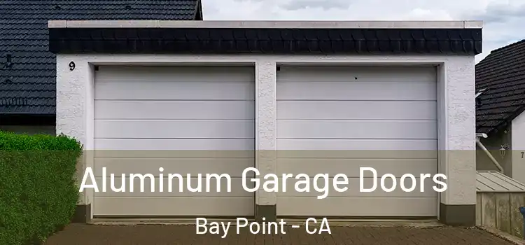  Aluminum Garage Doors Bay Point - CA