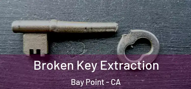  Broken Key Extraction Bay Point - CA