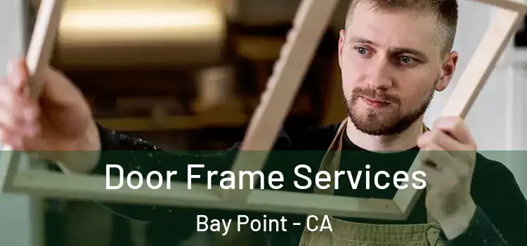  Door Frame Services Bay Point - CA