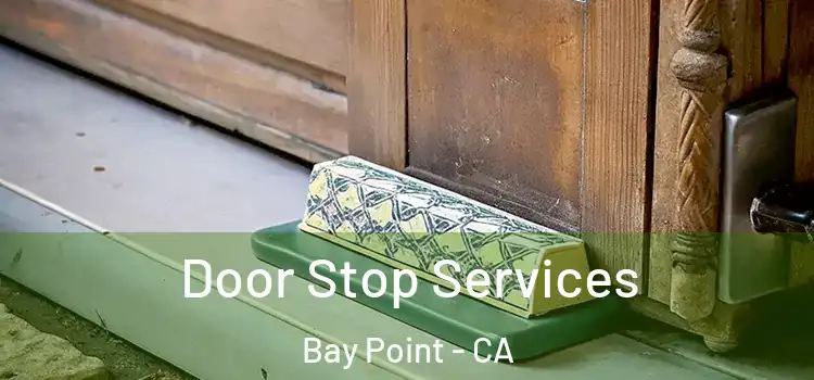  Door Stop Services Bay Point - CA