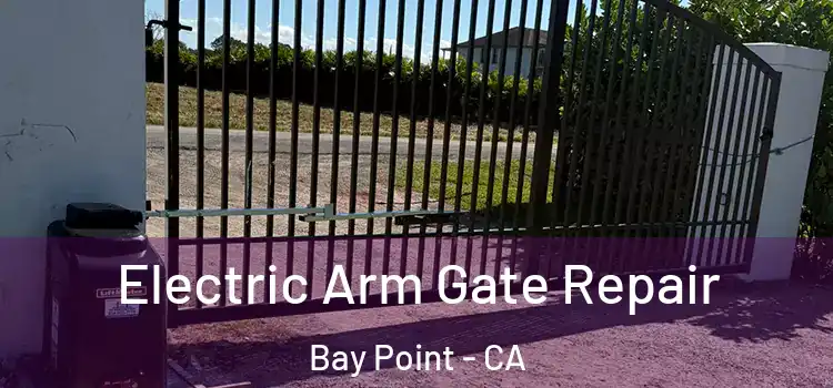 Electric Arm Gate Repair Bay Point - CA