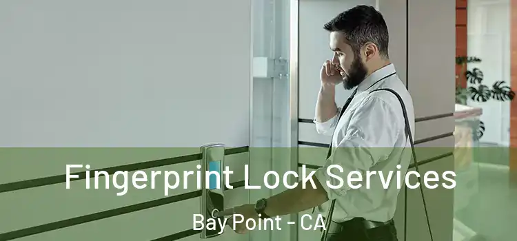  Fingerprint Lock Services Bay Point - CA