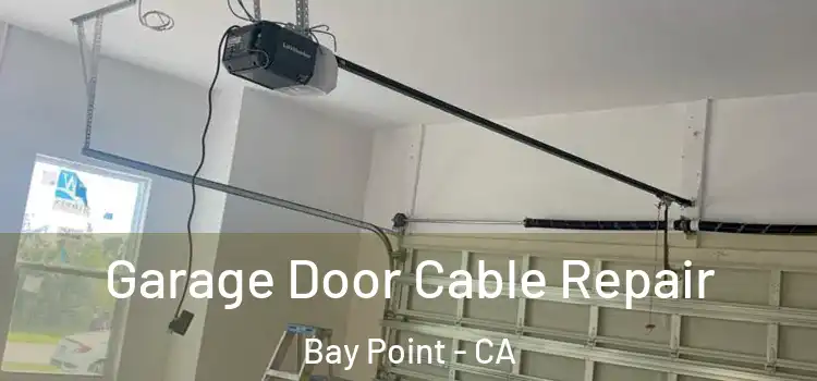  Garage Door Cable Repair Bay Point - CA