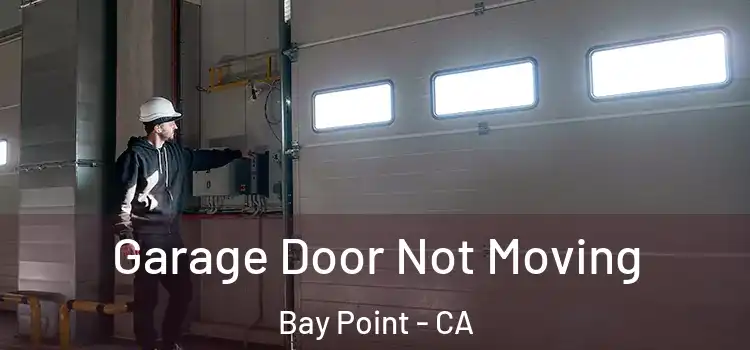  Garage Door Not Moving Bay Point - CA