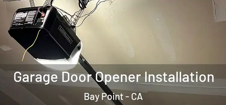  Garage Door Opener Installation Bay Point - CA