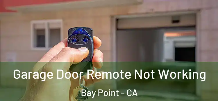  Garage Door Remote Not Working Bay Point - CA