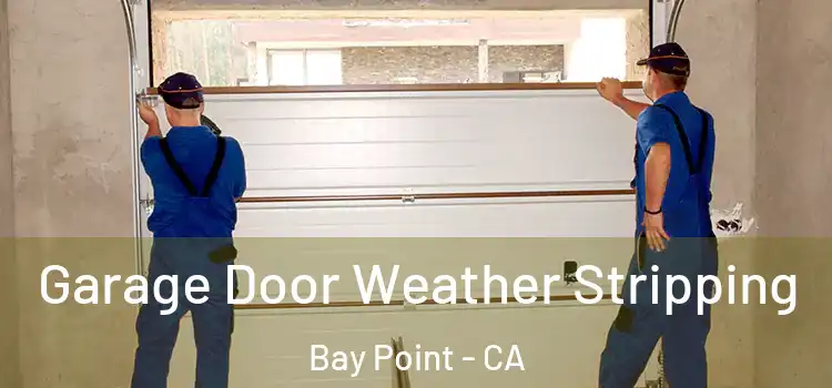  Garage Door Weather Stripping Bay Point - CA