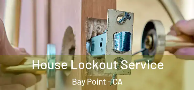  House Lockout Service Bay Point - CA