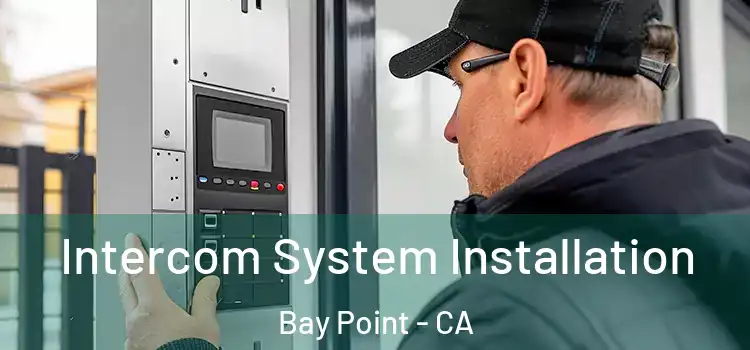  Intercom System Installation Bay Point - CA
