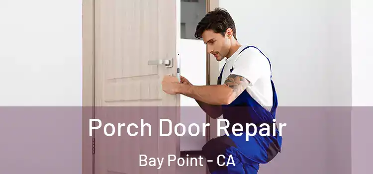  Porch Door Repair Bay Point - CA