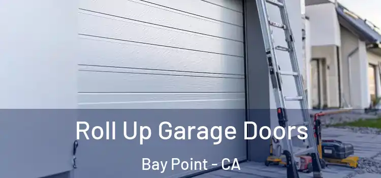  Roll Up Garage Doors Bay Point - CA