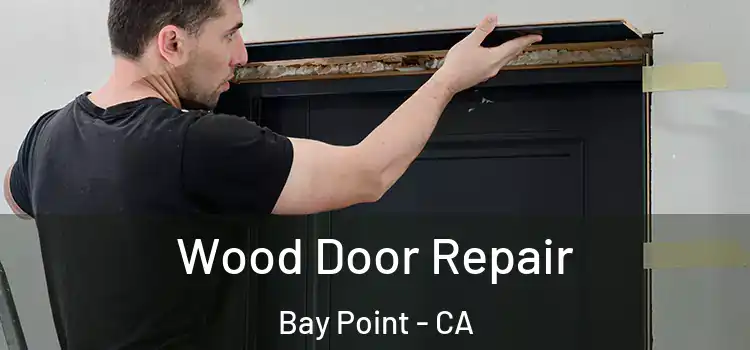 Wood Door Repair Bay Point - CA